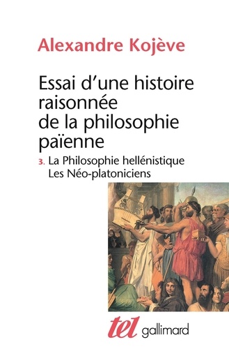 Alexandre Kojève - Essai D'Une Histoire Raisonnee De La Philosophie Paienne. Tome 3, La Philosophie Hellenistique, Les Neo-Platoniciens.