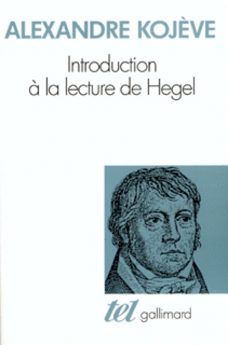 Alexandre Kojève - Introduction à la lecture de Hegel - Leçons sur la "Phénoménologie de l'esprit" professées de 1933 à 1939 à l'École des hautes études.