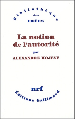 Alexandre Kojève - La notion de l'autorité.