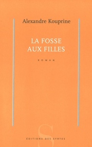 Alexandre Kouprine - La Fosse Aux Filles.
