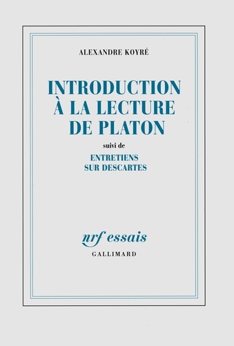 Alexandre Koyré - Introduction à la lecture de Platon suivi de Entretiens sur Descartes.