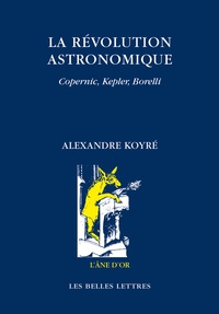 Alexandre Koyré - La révolution astronomique - Copernic, Kepler, Borelli.