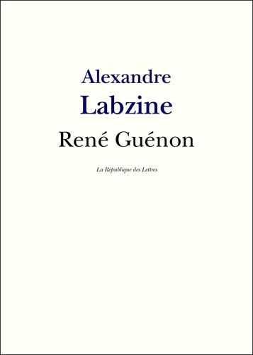 René Guénon. Vie et Oeuvre de René Guénon