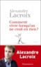 Alexandre Lacroix - Comment vivre lorsqu'on ne croit en rien ?.