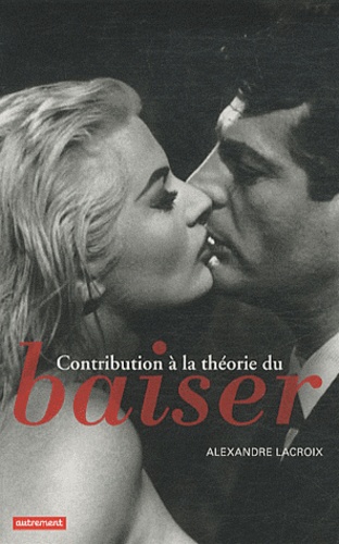 Alexandre Lacroix - Contribution à la théorie du baiser.