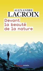 Alexandre Lacroix - Devant la beauté de la nature.