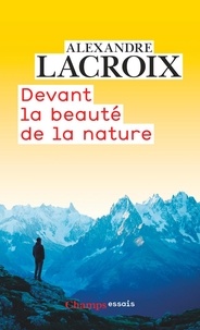 Alexandre Lacroix - Devant la beauté de la nature.