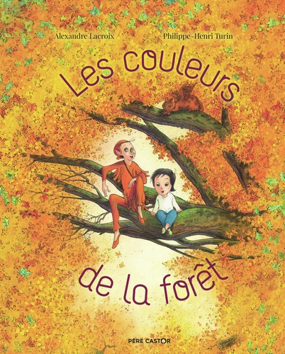 Alexandre Lacroix et Philippe-Henri Turin - Les couleurs de la forêt.