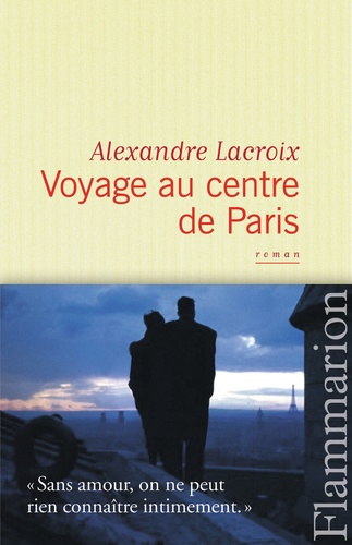 Alexandre Lacroix - Voyage au centre de Paris.