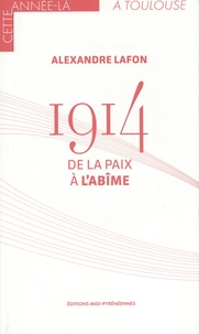 Alexandre Lafon - 1914 - De la paix à l'abîme.