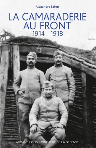 La camaraderie au front. 1914-1918