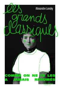Les grands classiques comme on ne te les a jamais résumés