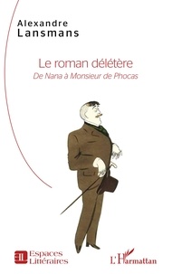 Alexandre Lansmans - Le roman délétère - De Nana à Monsieur de Phocas.