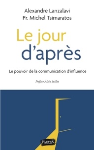 Alexandre Lanzalavi et Michel Tsimaratos - Le jour d'après - Le pouvoir de la communication d'influence.