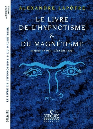 Alexandre Lapotre - Le livre de l'hypnotisme et du magnétisme.
