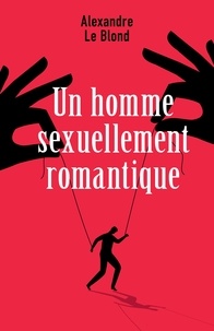Alexandre Le Blond - Un homme sexuellement romantique.