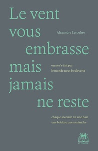 Alexandre Lecoultre - Le vent vous embrasse mais jamais ne reste.
