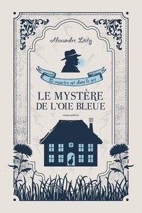 Alexandre Léoty - Le mystère de l'Oie bleue - Le meurtre est dans le pré.