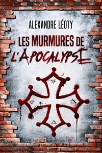 Alexandre Léoty - Les murmures de l'Apocalypse.