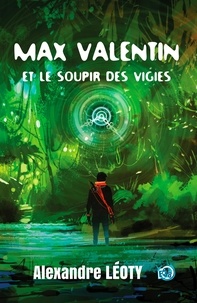 Alexandre Léoty - Max Valentin Tome 2 : Max Valentin et le soupir des Vigies.