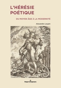 Alexandre Leupin - L'hérésie poétique - Du Moyen Age à la modernité.