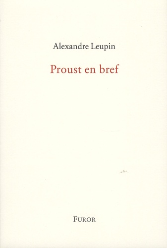 Alexandre Leupin - Proust en bref - Maximes.