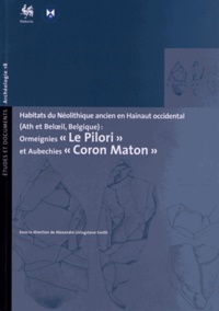 Alexandre Livingstone Smith - Habitats du Néolithique ancien en Hainaut occidental (Ath et Beloeil, Belgique) : Ormeignies "Le Pilori" et Aubechies "Coron Maton".