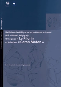 Habitats du Néolithique ancien en Hainaut occidental (Ath et Beloeil, Belgique) : Ormeignies "Le Pilori" et Aubechies "Coron Maton"
