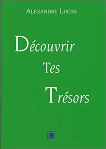 Alexandre Lucas - Découvrir tes trésors - Dans les événements vécus de ta vie.