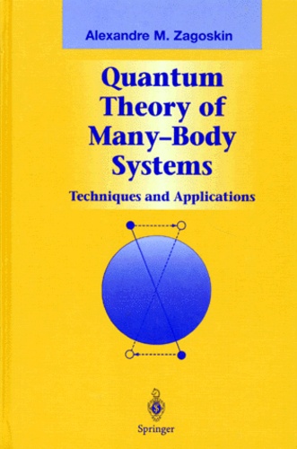 Alexandre-M Zagoskin - QUANTUM THEORY OF MANY-BODY SYSTEMS. - Techniques and applications.