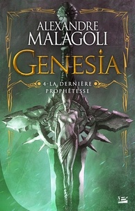 Alexandre Malagoli - La Dernière Prophêtesse - Genesia - Les Chroniques Pourpres, T4.