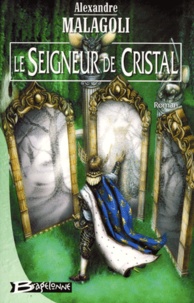 Alexandre Malagoli - Le Seigneur De Cristal.
