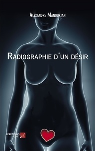 Alexandre Manoukian - Radiographie d'un désir.