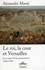 Le roi, la cour et Versailles 1682-1789. Le coup d'éclat permanent