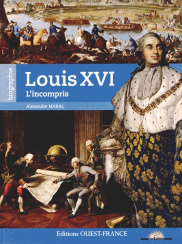 Alexandre Maral - Louis XVI - L'incompris.