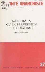 Alexandre Marc et Hervé Trinquier - Karl Marx - Ou La perversion du socialisme.