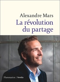 Alexandre Mars - La révolution du partage.