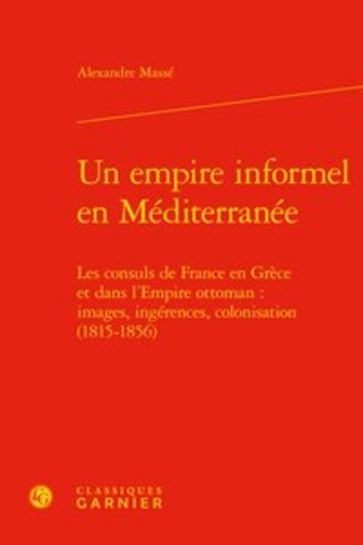 Un empire informel en Méditerranée. Les consuls de France en Grèce