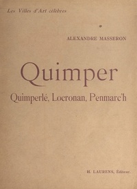 Alexandre Masseron - Quimper - Quimperlé, Locronan, Penmarc'h. Ouvrage illustré de 115 gravures.