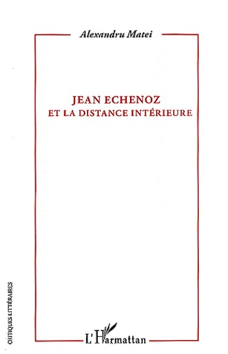 Alexandre Matei - Jean Echenoz et la distance intérieure.