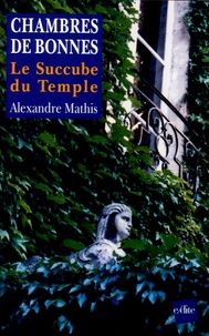 Alexandre Mathis - Chambres de bonnes - Le Succube du Temple.