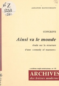Alexandre Maurocordato et William Congreve - Ainsi va le monde - Étude sur la structure d'une "comedy of manners".