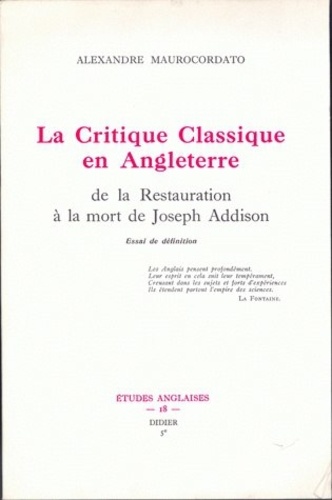 Alexandre Maurocordato - La Critique classique en Angleterre de la Restauration à la mort de Joseph Addison - Essai de définition.