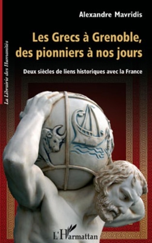 Alexandre Mavridis - Les Grecs à Grenoble, des pionniers à nos jours - Deux siècles de liens historiques avec la France.