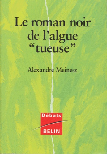 Alexandre Meinesz - Le Roman Noir L'Algue " Tueuse ".