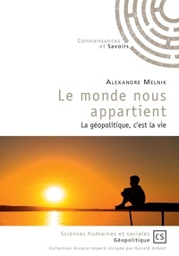 Alexandre Melnik - Le monde nous appartient - La géopolitique, c'est la vie.