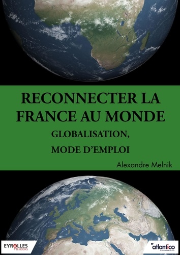 Reconnecter la France au monde. Globalisation, mode d'emploi