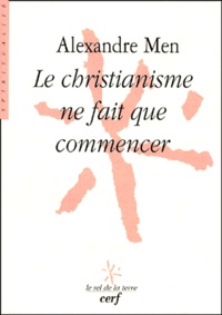 Alexandre Men - Le christianisme ne fait que commencer.