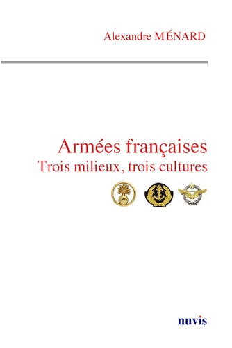 Alexandre Ménard - Armées françaises, trois milieux, trois cultures.