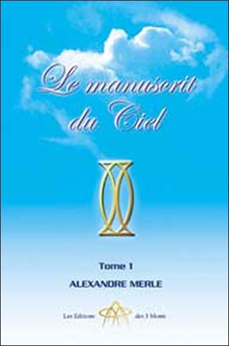 Alexandre Merle - Le manuscrit du ciel - Tome 1.